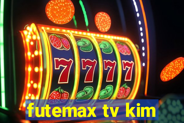 futemax tv kim